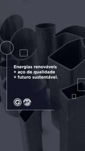 Energias renováveis + aço de qualidade = futuro sustentável.