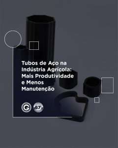 Tubos de Aço na Indústria Agrícola: Mais Produtividade e Menos Manutenção